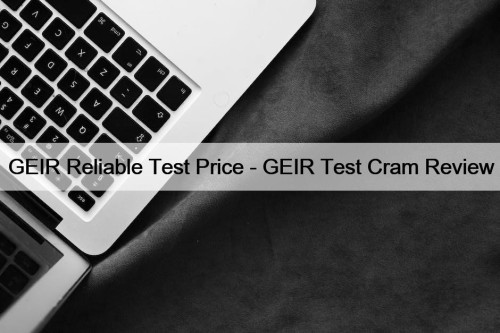 GEIR Reliable Test Price - GEIR Test Cram ...