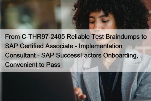 From C-THR97-2405 Reliable Test Braindumps to SAP Certified ...